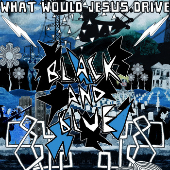 what would jesus drive black & blue