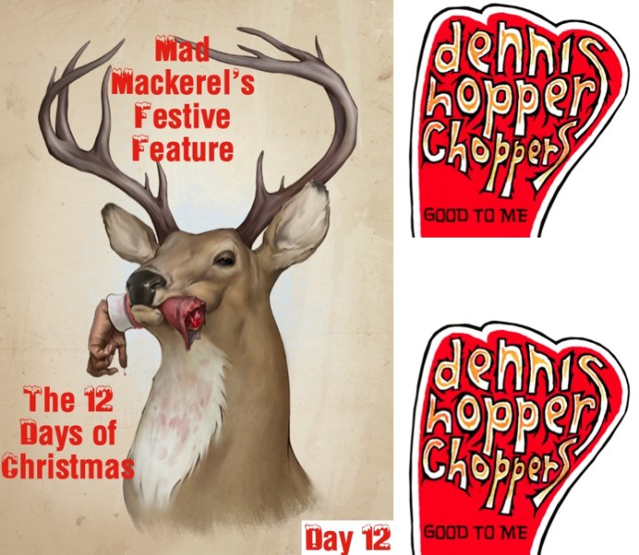 Mad Mackerel's 12 Days of Christmas No 12 Dennis Hopper Choppers. 