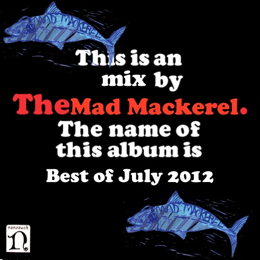 Mad Mackerel's Best Of July Mix. 