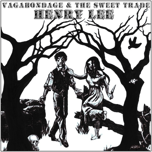 Vagabondage & The Sweet Trade-Henry Lee Vagabondage & The Sweet Trade's Perfect Murder Ballad.