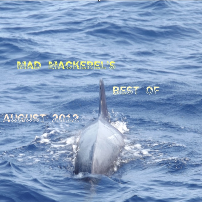 Mad Mackerel's Best Of The Month: August 2012. 