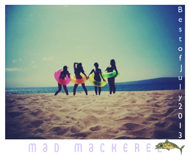 Mad Mackerel's Best Of July 2013