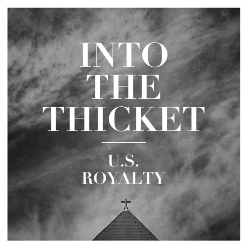 U.S. Royalty - Into The Thicket