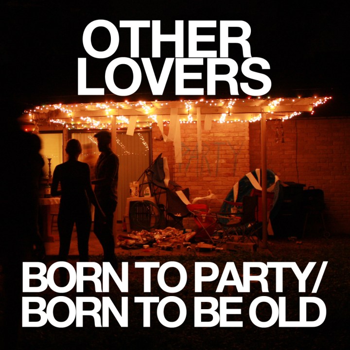 Other Lovers - Born To Party / Born To Be Old
