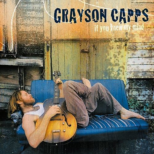 Grayson Capps - If You Knew My Mind Reissue